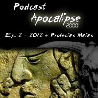 Podcast Apocalipse2000 - Episdio 2 - 2012 e as profecias Maias