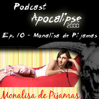 Podcast Apocalipse2000 - Episdio 10 - Participao no podcast Monalisa de Pijamas - Coisas que do medo