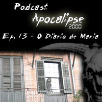Podcast Apocalipse2000 - Episdio 13 - O Dirio de Maria
