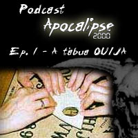 Podcast Apocalipse2000 - Epis�dio 1 - A t�bua OUIJA