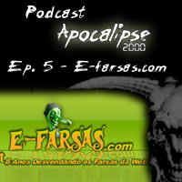 Podcast Apocalipse2000 - Epis�dio 5 - E-farsas.com